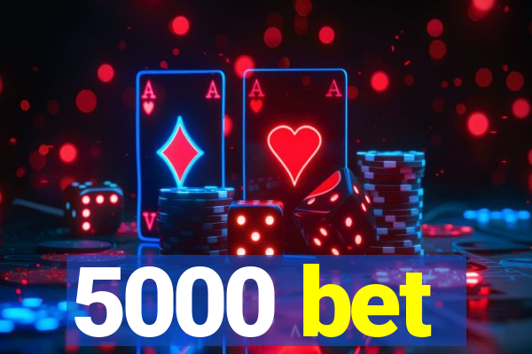 5000 bet